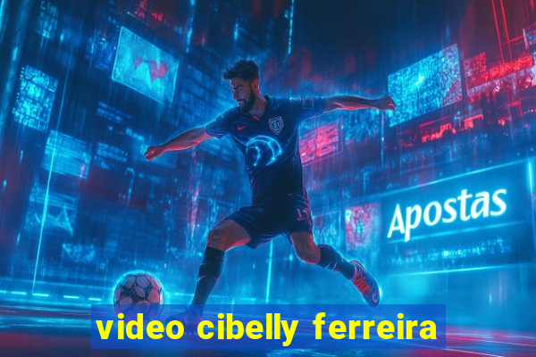 video cibelly ferreira